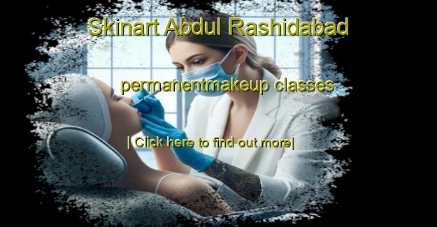 Skinart Abdul Rashidabad permanentmakeup classes-United Kingdom