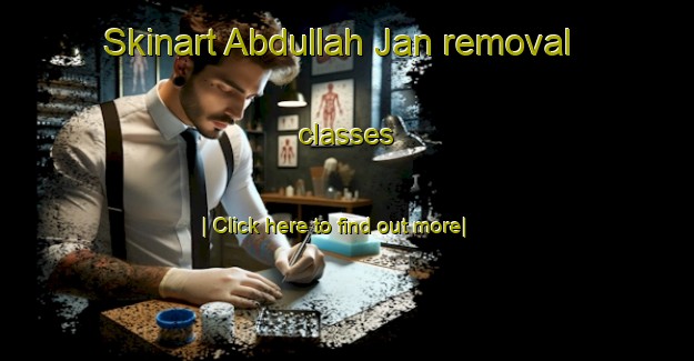 Skinart Abdullah Jan removal classes-United Kingdom