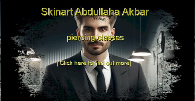 Skinart Abdullaha Akbar piercing classes-United Kingdom