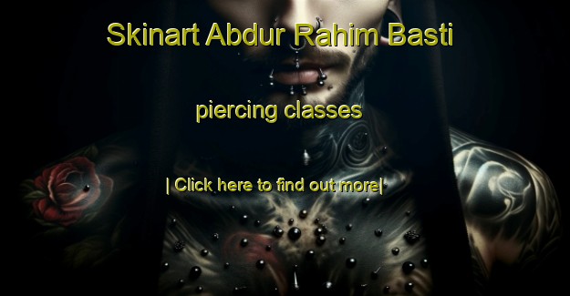 Skinart Abdur Rahim Basti piercing classes-United Kingdom