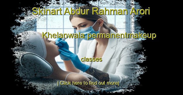 Skinart Abdur Rahman Arori Khelanwala permanentmakeup classes-United Kingdom