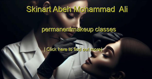 Skinart Abeh Mohammad  Ali permanentmakeup classes-United Kingdom