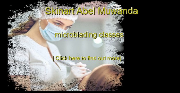 Skinart Abel Muwanda microblading classes-United Kingdom