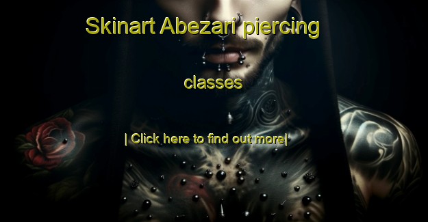 Skinart Abezari piercing classes-United Kingdom