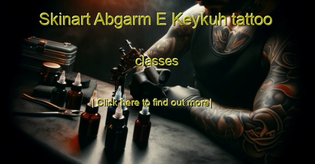 Skinart Abgarm E Keykuh tattoo classes-United Kingdom