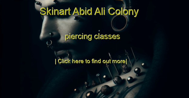 Skinart Abid Ali Colony piercing classes-United Kingdom