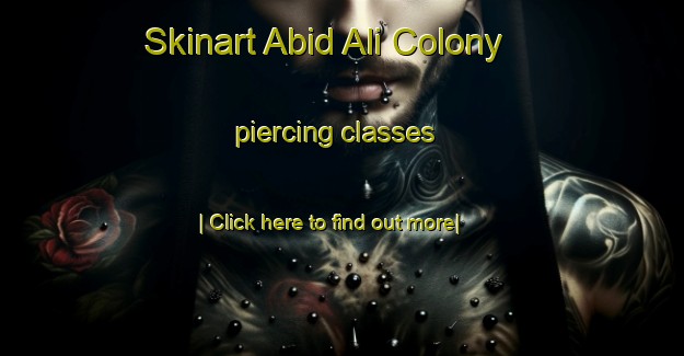 Skinart Abid Ali Colony piercing classes-United Kingdom