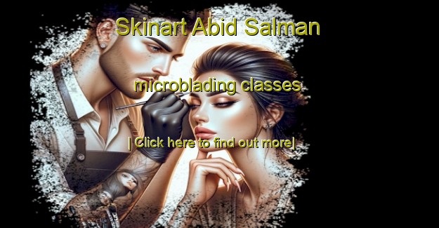 Skinart Abid Salman microblading classes-United Kingdom