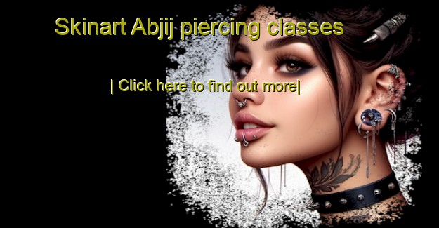 Skinart Abjij piercing classes-United Kingdom