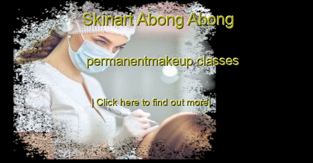 Skinart Abong Abong permanentmakeup classes-United Kingdom