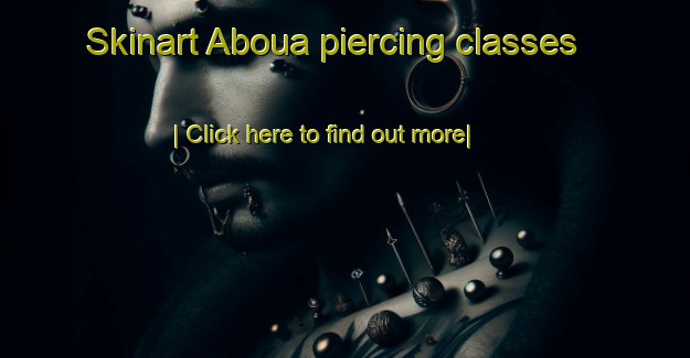 Skinart Aboua piercing classes-United Kingdom