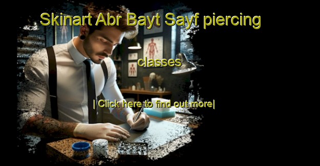 Skinart Abr Bayt Sayf piercing classes-United Kingdom