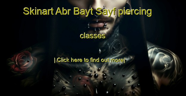 Skinart Abr Bayt Sayf piercing classes-United Kingdom