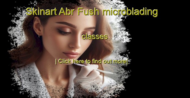 Skinart Abr Fush microblading classes-United Kingdom