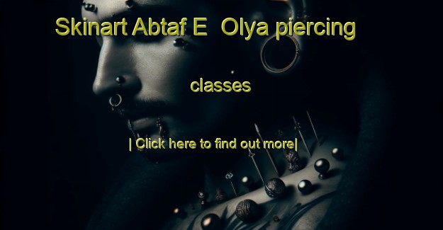 Skinart Abtaf E  Olya piercing classes-United Kingdom