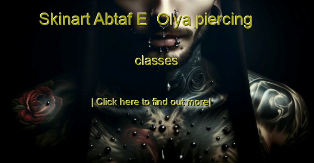 Skinart Abtaf E  Olya piercing classes-United Kingdom