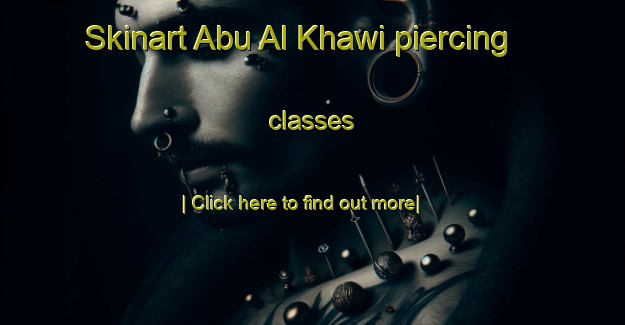 Skinart Abu Al Khawi piercing classes-United Kingdom