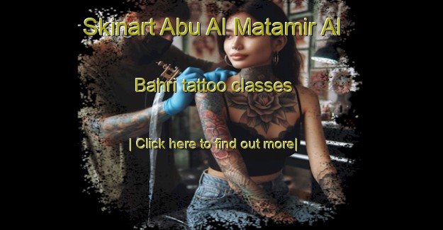 Skinart Abu Al Matamir Al Bahri tattoo classes-United Kingdom