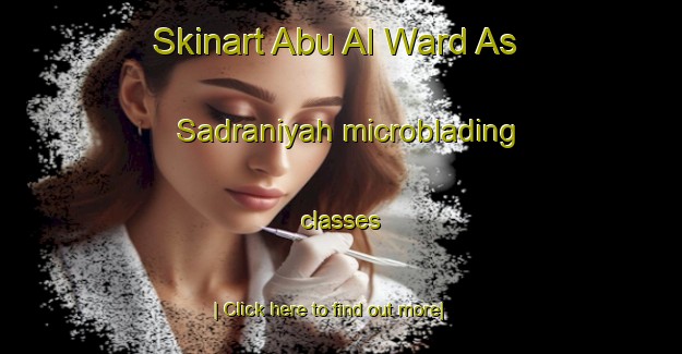 Skinart Abu Al Ward As Sadraniyah microblading classes-United Kingdom