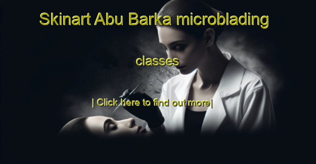 Skinart Abu Barka microblading classes-United Kingdom