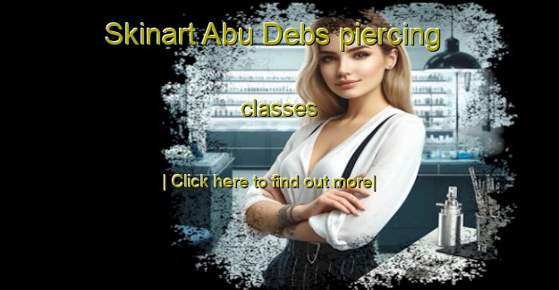 Skinart Abu Debs piercing classes-United Kingdom