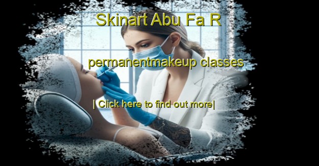 Skinart Abu Fa R permanentmakeup classes-United Kingdom