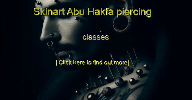 Skinart Abu Hakfa piercing classes-United Kingdom