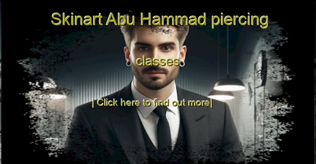 Skinart Abu Hammad piercing classes-United Kingdom