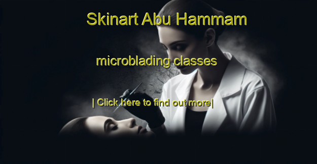 Skinart Abu Hammam microblading classes-United Kingdom