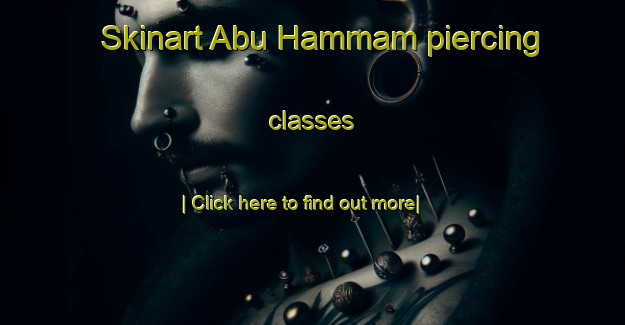 Skinart Abu Hammam piercing classes-United Kingdom