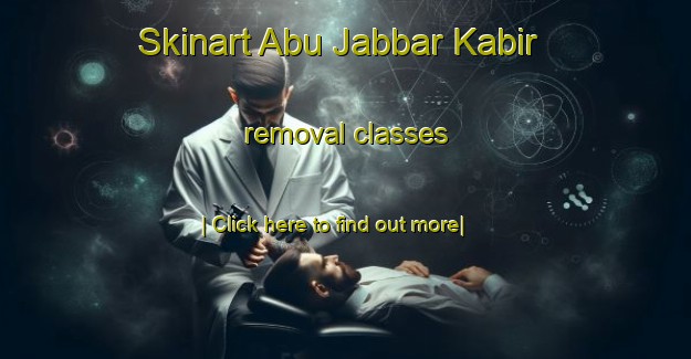 Skinart Abu Jabbar Kabir removal classes-United Kingdom