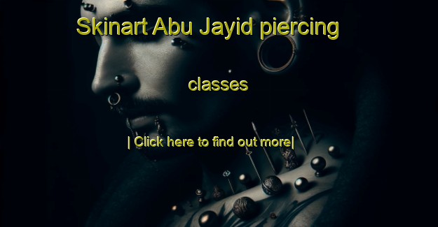 Skinart Abu Jayid piercing classes-United Kingdom