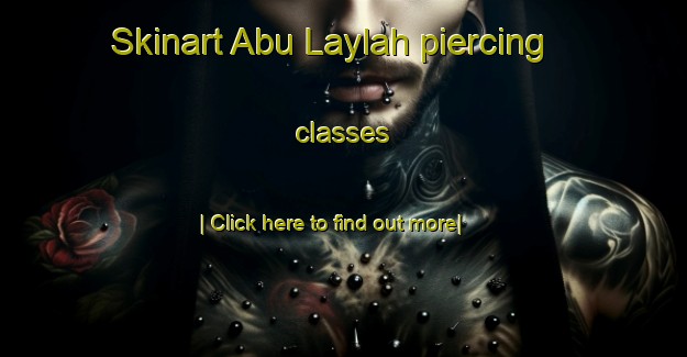 Skinart Abu Laylah piercing classes-United Kingdom