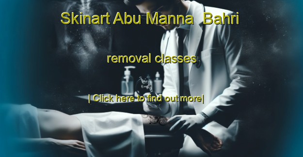 Skinart Abu Manna  Bahri removal classes-United Kingdom