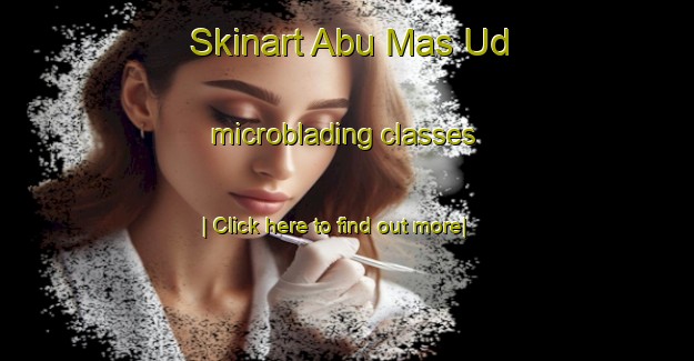 Skinart Abu Mas Ud microblading classes-United Kingdom