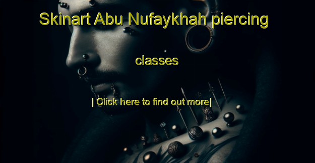 Skinart Abu Nufaykhah piercing classes-United Kingdom