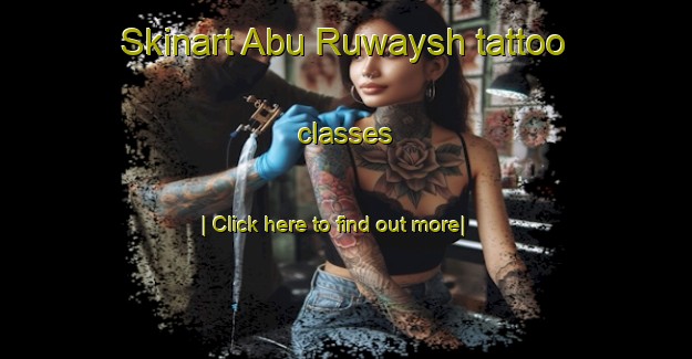 Skinart Abu Ruwaysh tattoo classes-United Kingdom