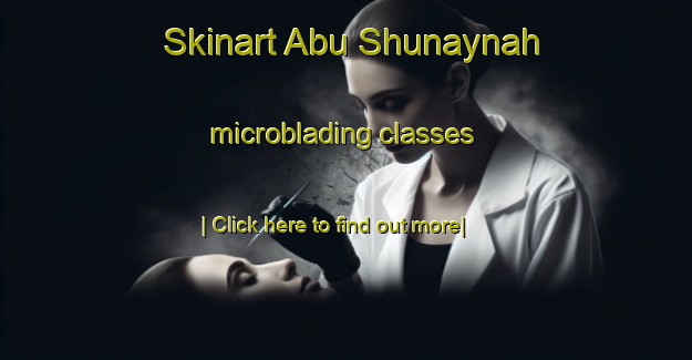 Skinart Abu Shunaynah microblading classes-United Kingdom