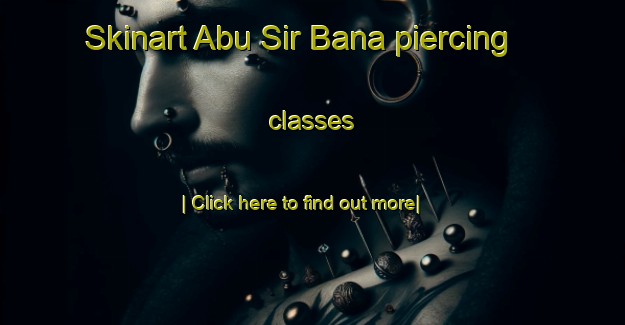 Skinart Abu Sir Bana piercing classes-United Kingdom