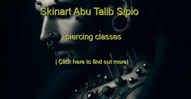 Skinart Abu Talib Sipio piercing classes-United Kingdom