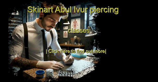 Skinart Abul Ivur piercing classes-United Kingdom