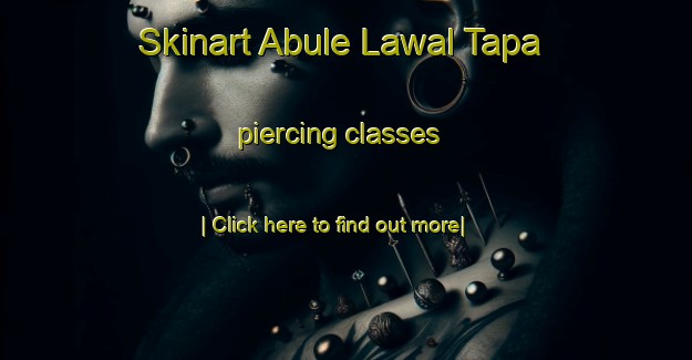 Skinart Abule Lawal Tapa piercing classes-United Kingdom