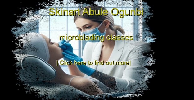 Skinart Abule Ogunbi microblading classes-United Kingdom