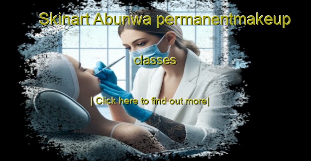 Skinart Abunwa permanentmakeup classes-United Kingdom