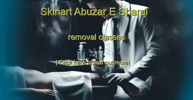 Skinart Abuzar E Sharqi removal classes-United Kingdom