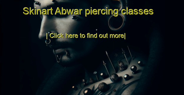 Skinart Abwar piercing classes-United Kingdom