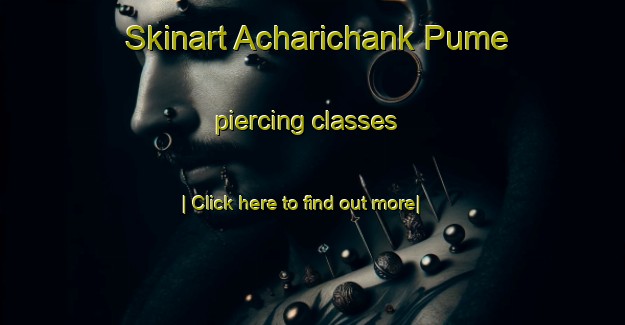 Skinart Acharichank Pume piercing classes-United Kingdom