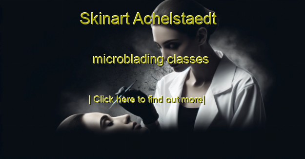 Skinart Achelstaedt microblading classes-United Kingdom