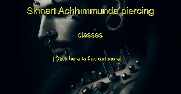 Skinart Achhimmunda piercing classes-United Kingdom