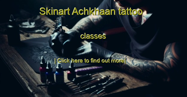 Skinart Achkhaan tattoo classes-United Kingdom